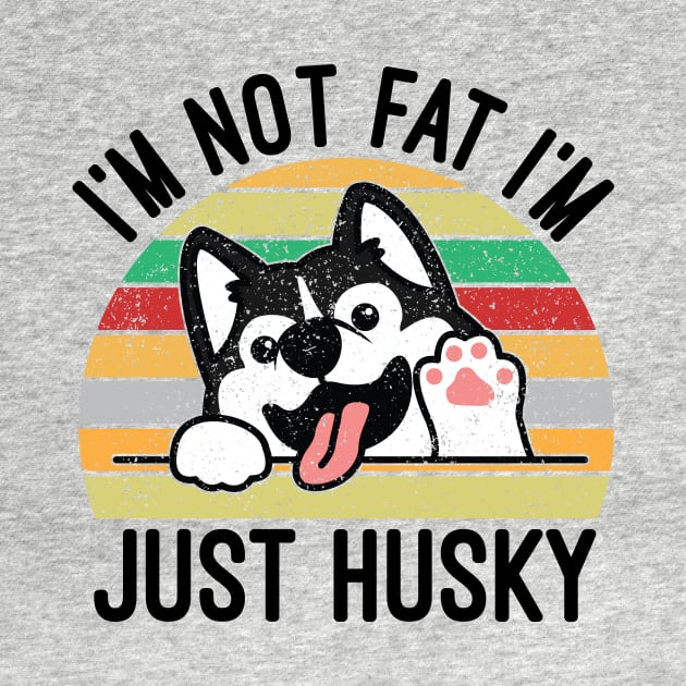 I'm Not Fat I'm Just Husky by creativeshirtdesigner